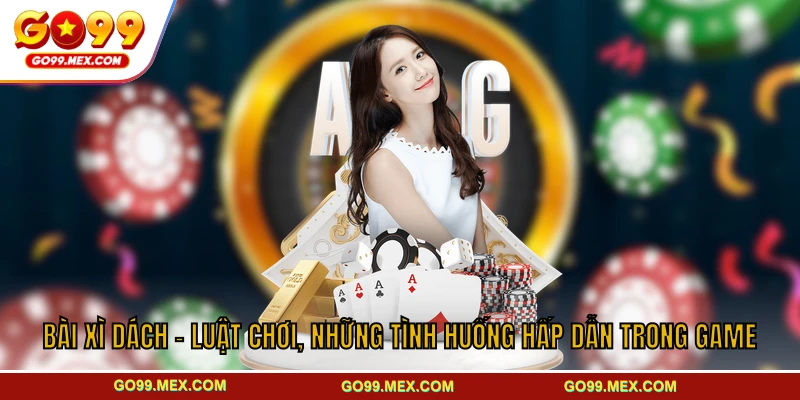 Bài Xì Dách - Luật Chơi, Những Tình Huống Hấp Dẫn Trong Game