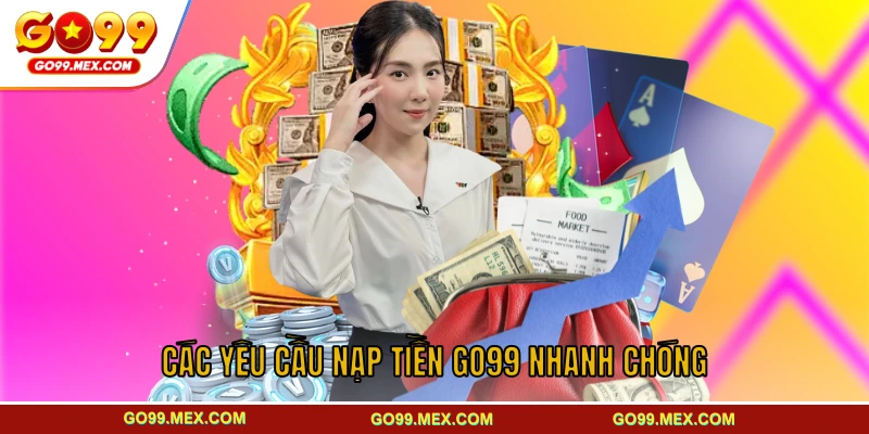 Nạp tiền GO99 và các yêu cầu cơ bản