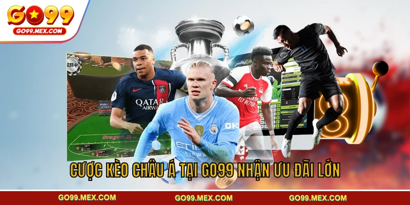 Cược kèo châu Á tại GO99 nhận ưu đãi lớn