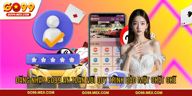 Đăng Nhập GO99 An Toàn Với Quy Trình Bảo Mật Chặt Chẽ