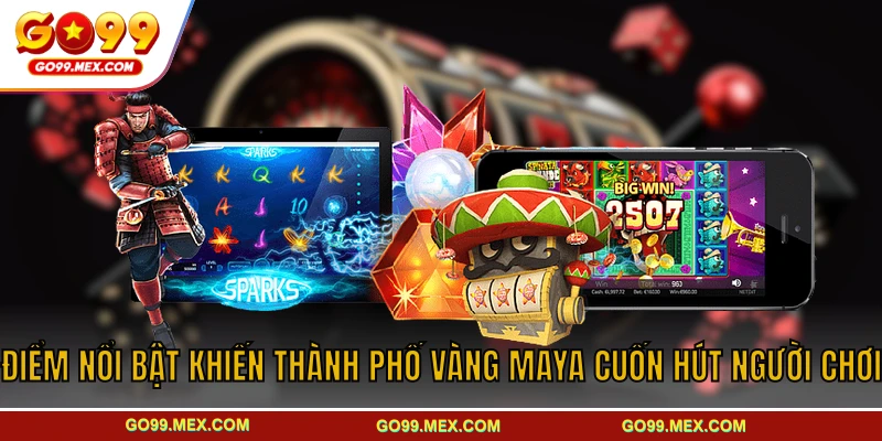 Điểm nổi bật khiến thành phố vàng Maya cuốn hút người chơi