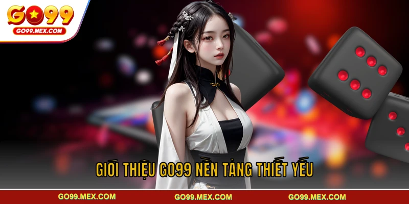 Giới thiệu GO99 qua những thông tin nền tảng thiết yếu