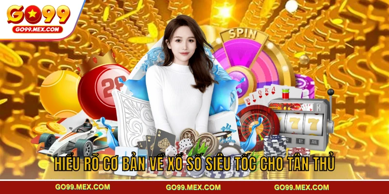 Hiểu rõ cơ bản về xổ số siêu tốc cho tân thủ