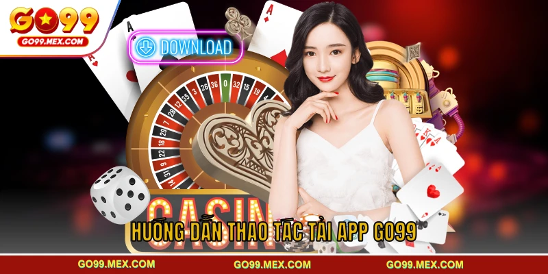 Hướng dẫn thao tác tải app GO99 dành cho người mới