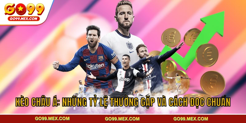 Kèo Châu Á: Những Tỷ Lệ Thường Gặp Và Cách Đọc Chuẩn