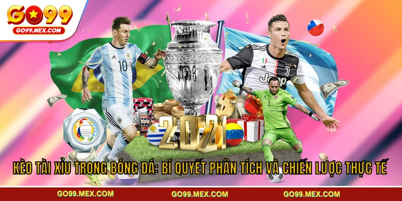 Kèo Tài Xỉu Bóng Đá Và Bí Quyết Thực Chiến Hiệu Quả