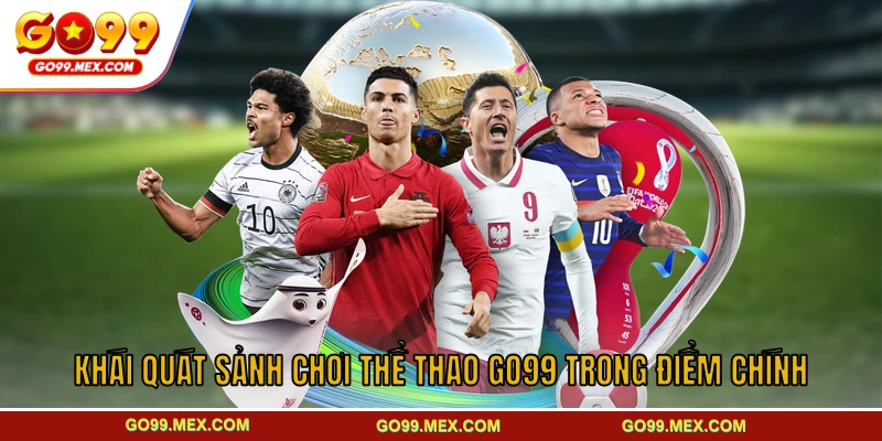 Khái quát sảnh chơi thể thao GO99 trong điểm chính