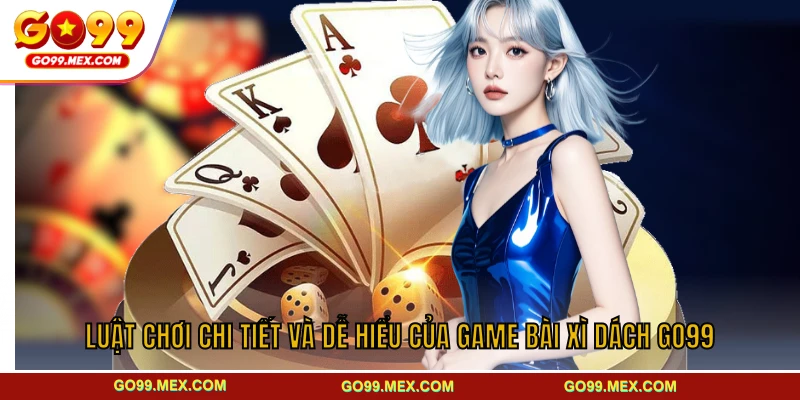 Luật chơi của game bài xì dách GO99