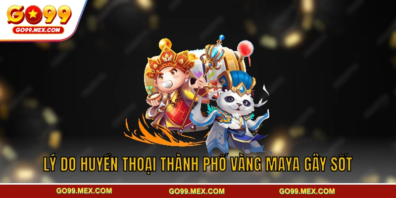 Lý do huyền thoại thành phố vàng Maya gây sốt
