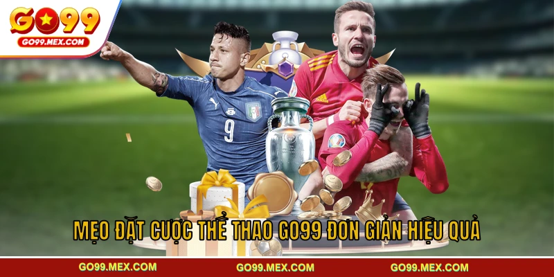 Mẹo đặt cược thể thao GO99 đơn giản hiệu quả