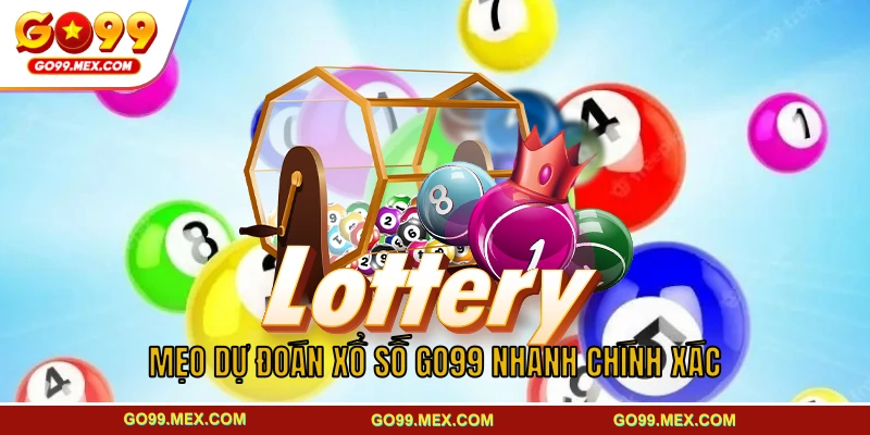 Mẹo dự đoán xổ số GO99 nhanh chính xác