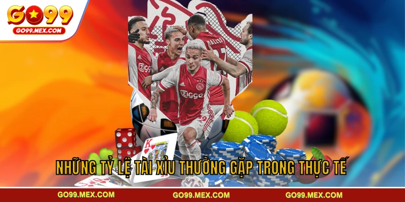 Những tỷ lệ tài xỉu thường gặp trong thực tế