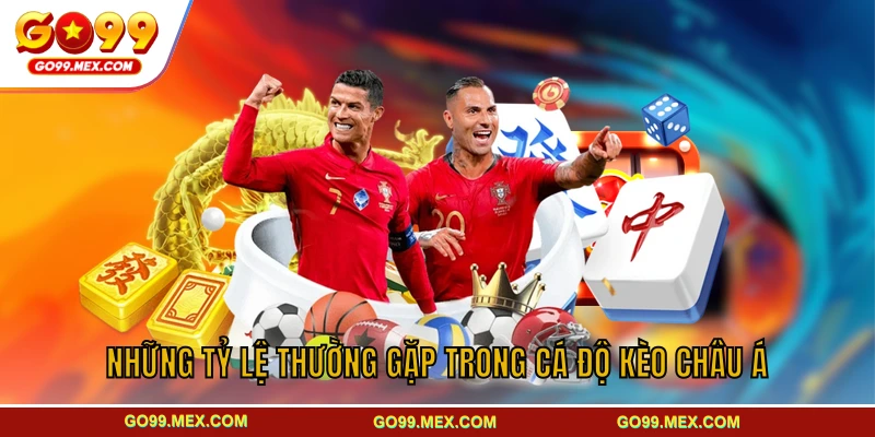 Những tỷ lệ thường gặp trong cá độ kèo châu Á