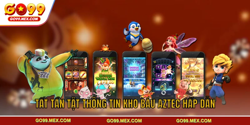 Tất tần tật thông tin kho báu Aztec hấp dẫn