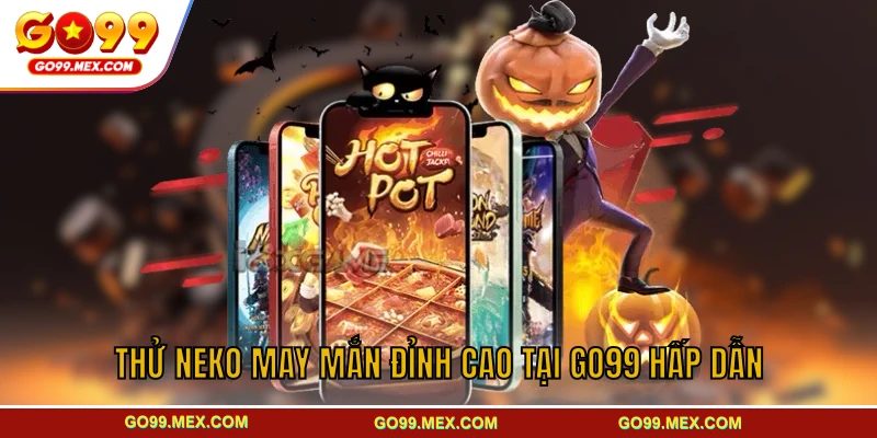 Thử Neko may mắn đỉnh cao tại GO99 hấp dẫn