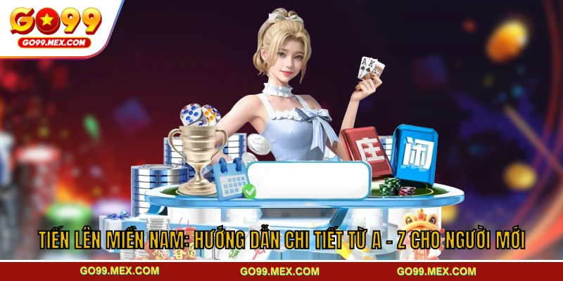 Tiến Lên Miền Nam: Hướng Dẫn Chi Tiết Từ A - Z cho Người Mới