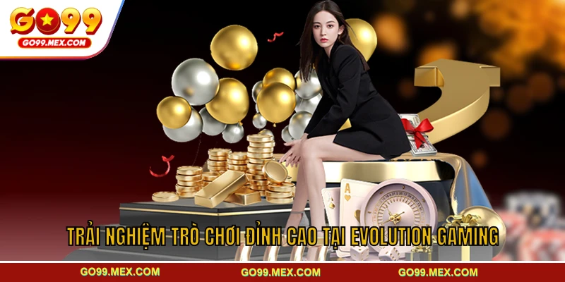Trải nghiệm trò chơi đỉnh cao tại Evolution Gaming